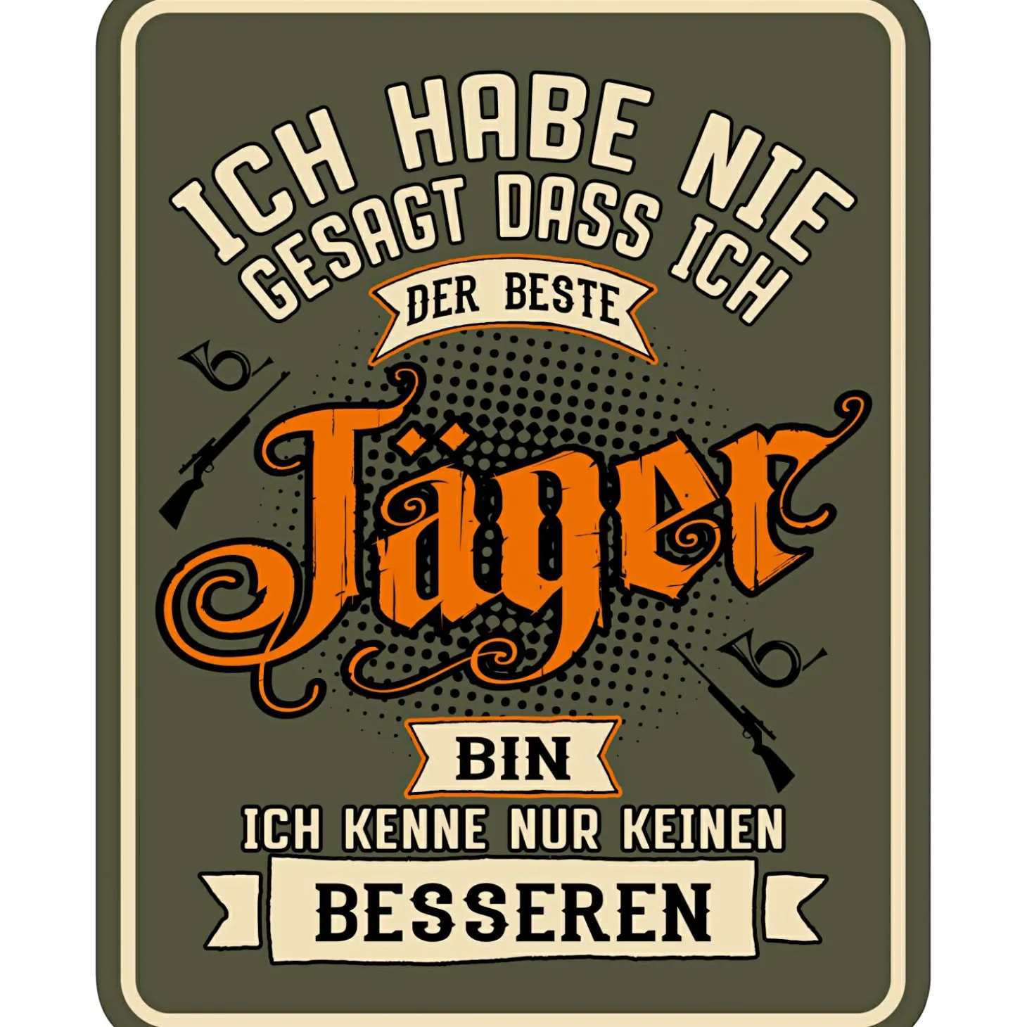 Rahmenlos Blechschild (Ich habe nie gesagt....)